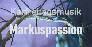 Karfreitagsmusik – Markuspassion