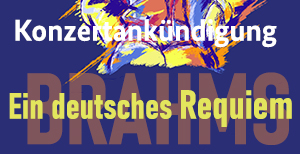 Konzertankündigung: Ein deutsches Requiem